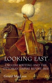 Hardcover Looking East: English Writing and the Ottoman Empire Before 1800 Book