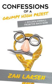 Paperback Confessions of a Grumpy High Priest: J. Golden Kimball From the Back Row Book