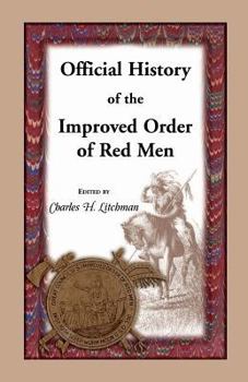 Paperback Official History of the Improved Order of Red Men: Compiled Under Authority from the Great Council of the United States by Past Great Incohonees Georg Book