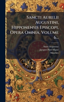Hardcover Sancti Aurelii Augustini, Hipponensis Episcopi, Opera Omnia, Volume 6... [Latin] Book