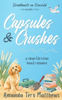 Capsules & Crushes: a clean, Christian beach romance (Sweethearts on Everwild)