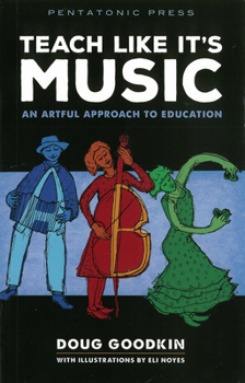 Paperback Teach Like It's Music: An Artful Approach to Education Book