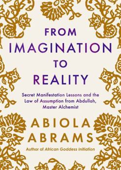 Paperback From Imagination to Reality: Secret Manifestation Lessons and the Law of Assumption from Abdullah, Master Alchemist Book