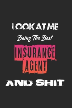 Paperback Look At Me Being The Best Insurance Agent And Shit: Amazing Gift For Insurance Agent. Insurance Agent Lined Notebook / Insurance Agent Journal Gift, 1 Book