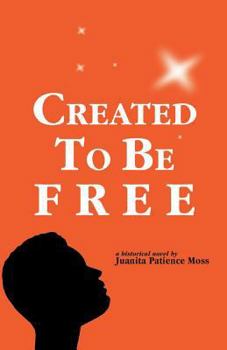Paperback Created to Be Free: A Historical Novel about One American Family Book