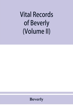 Vital Records of Beverly, Massachusetts: To the End of the Year 1849; Volume II