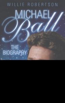 Michael Ball: The Biography