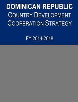 Paperback Dominican Republic Country Development Cooperation Strategy, FY 2014-2018 Book