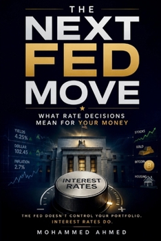 NEXT FED MOVE: What Rate Decisions Mean for Your Money (The Billion-Dollar Events Series)