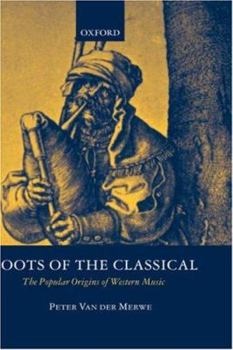 Hardcover Roots of the Classical: The Popular Origins of Western Music Book