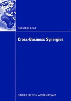 Paperback Cross-Business Synergies: A Typology of Cross-Business Synergies and a Mid-Range Theory of Continuous Growth Synergy Realization Book