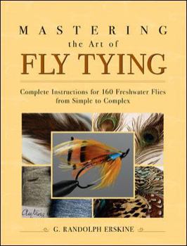 Paperback Mastering the Art of Fly Tying: Complete Instructions for 160 Freshwater Flies from Simple to Complex Book