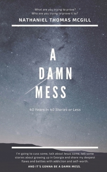 Paperback A Damn Mess: Forty Years in Forty Stories or Less Book