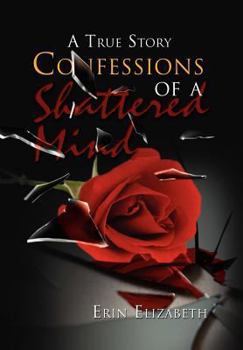 Hardcover Confessions of a Shattered Mind: A True Story Book