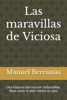 Las maravillas de Viciosa: Una historia barroca en redondillas. Real como la vida misma (o casi)