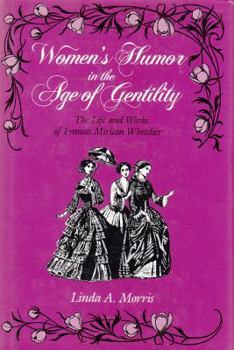 Hardcover Women's Humor in the Age of Gentility: The Life and Works of Frances Miriam Whitcher Book