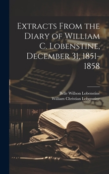 Hardcover Extracts From the Diary of William C. Lobenstine, December 31, 1851-1858 Book