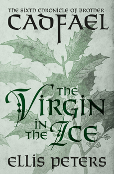 The Virgin in the Ice (Chronicles of Brother Cadfael #6) - Book #6 of the Chronicles of Brother Cadfael
