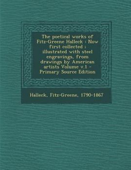 Paperback The Poetical Works of Fitz-Greene Halleck: Now First Collected; Illustrated with Steel Engravings, from Drawings by American Artists Volume V.1 Book