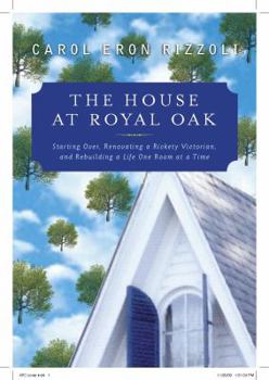 Hardcover House at Royal Oak: Starting Over & Rebuilding a Life One Room at a Time Book