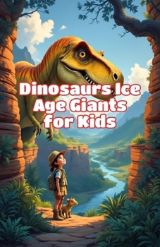 Dinosaurs Ice Age Giants for Kids: Woolly Mammoths, Saber-Tooth Cats, Dire Wolves, Megafauna Facts and Prehistoric Animals of the Pleistocene Epoch (Dinosaurs Basic For Kids)