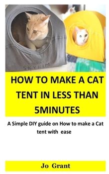 Paperback How to Make A Cat Tent in less than 5minutes: A simple DIY guide on how to make a cat tent with ease Book
