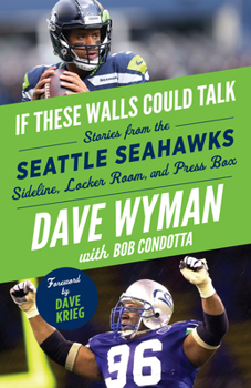 Paperback If These Walls Could Talk: Seattle Seahawks: Stories from the Seattle Seahawks Sideline, Locker Room, and Press Box Book
