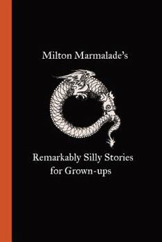 Paperback Milton Marmalade's Remarkably Silly Stories for Grown-ups Book