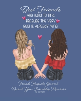 Best Friends Are Hard To Find, Because The Very Best Is Already Mine.: Blue Purple | Friends Keepsake Journal. Record Your Friendship Memories | Fill ... Book. Cherish This Gift Forever | 8 X 10 INCH