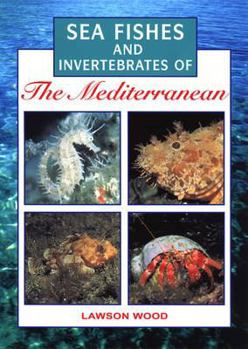 Sea Fishes of the Mediterranean Sea Including Marine Invertebrates