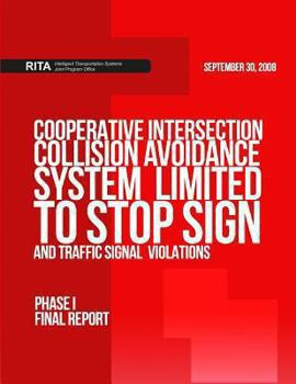 Cooperative Intersection Collision Avoidance System Limited to Stop Sign and Traffic Signal Violations (Cicas-V): Phase I Final Report