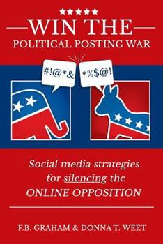 Paperback Win the Political Posting War: Social Media Strategies to Silence the Online Opposition Book