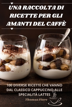 Paperback Una Raccolta Di Ricette Per Gli Amanti del Caffè [Italian] Book
