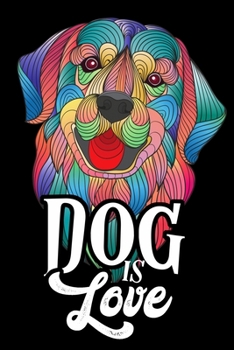 Dog is Love Journal Notebook: Lined Journals Notebooks Gifts For Dog Lovers and Golden Retriever Owners - Perfect 120 Pages Lined Diary Book Gift For a Dog Lover Men Women Kids Girls and Boys