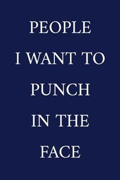 Paperback People I Want To Punch In The Face: A Funny Office Humor Notebook Colleague Gifts Cool Gag Gifts For Employee Appreciation Book