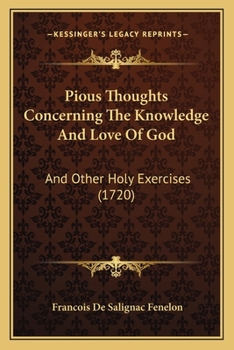 Paperback Pious Thoughts Concerning The Knowledge And Love Of God: And Other Holy Exercises (1720) Book