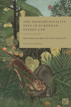 Paperback The Proportionality Test in European Patent Law: Patent Injunctions Before EU Courts and the UPC Book