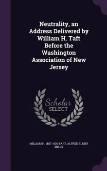 Hardcover Neutrality, an Address Delivered by William H. Taft Before the Washington Association of New Jersey Book