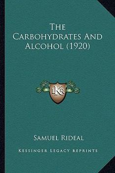 Paperback The Carbohydrates And Alcohol (1920) Book