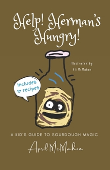 Paperback Help! Herman's Hungry!: A Kids' Guide to Sourdough Magic Book