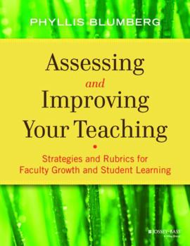 Paperback Assessing and Improving Your Teaching: Strategies and Rubrics for Faculty Growth and Student Learning Book