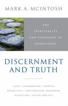 Paperback Discernment and Truth: The Spirituality and Theology of Knowledge Book