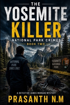 The Yosemite Killer (Book Two): A Detective James Morgan National Park Crime Thriller Featuring Murder, Survival, Suspense, Hidden Conspiracies, and a