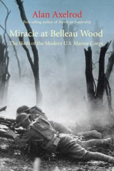 Hardcover Miracle at Belleau Wood: The Birth of the Modern U.S. Marine Corps Book