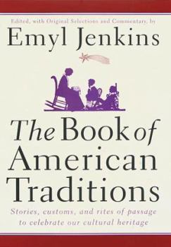 Hardcover The Book of American Traditions: Stories, Customs, and Rites of Passage to Celebrate Our Cultural Heritage Book
