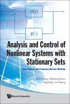 Hardcover Analysis and Control of Nonlinear Systems with Stationary Sets: Time-Domain and Frequency-Domain Methods Book