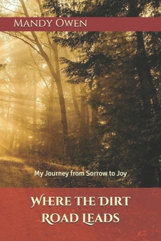 Paperback Where the Dirt Road Leads: My Journey from Sorrow to Joy Book