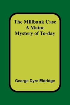 Paperback The Millbank Case: A Maine Mystery of To-day Book