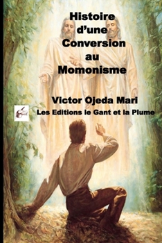 Histoire D'Une Conversion Au Mormonisme: Essai Et Temoignage