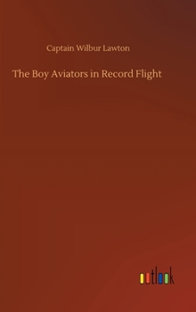 The Boy Aviators in Record Flight. Boy Aviators Series, The Airmen Library - Book #5 of the Boy Aviators